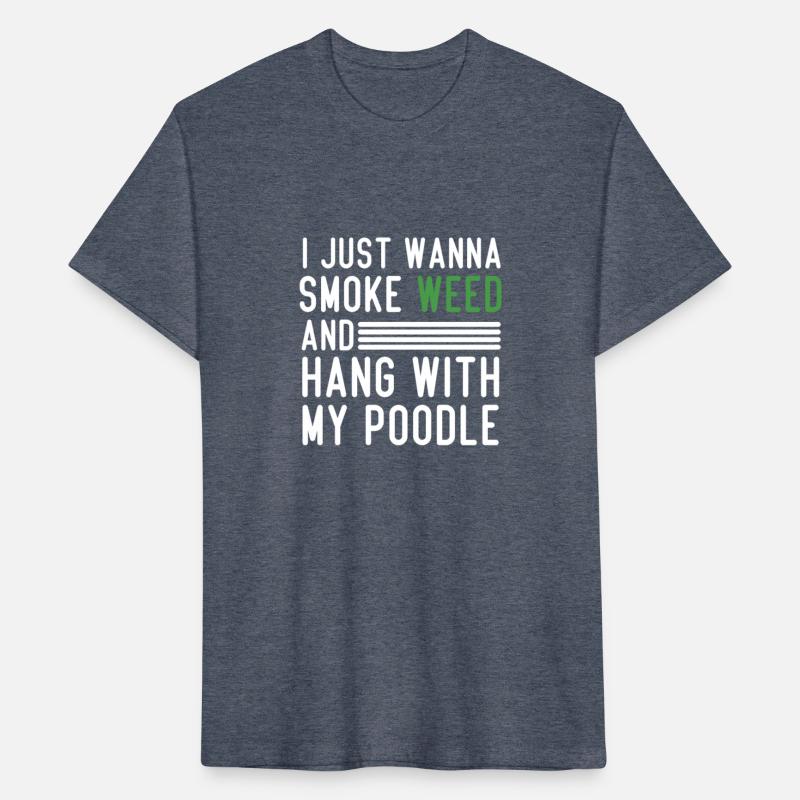 I just wanna smoke weed and hang with my Poodle