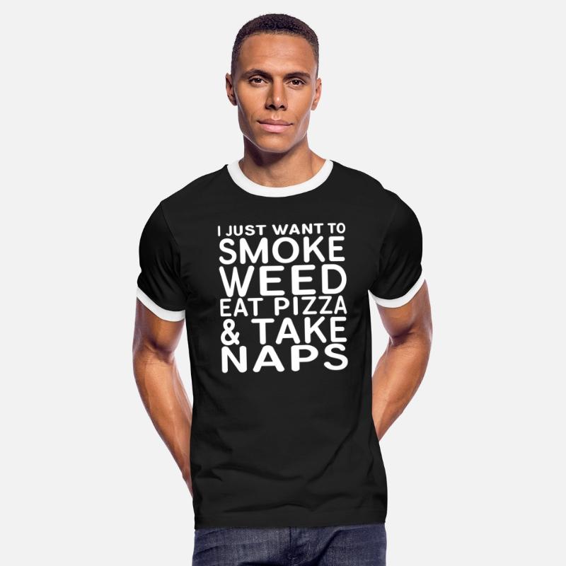 I Just Want To Smoke Weed Eat Pizza Take Naps