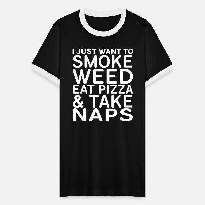 I Just Want To Smoke Weed Eat Pizza Take Naps
