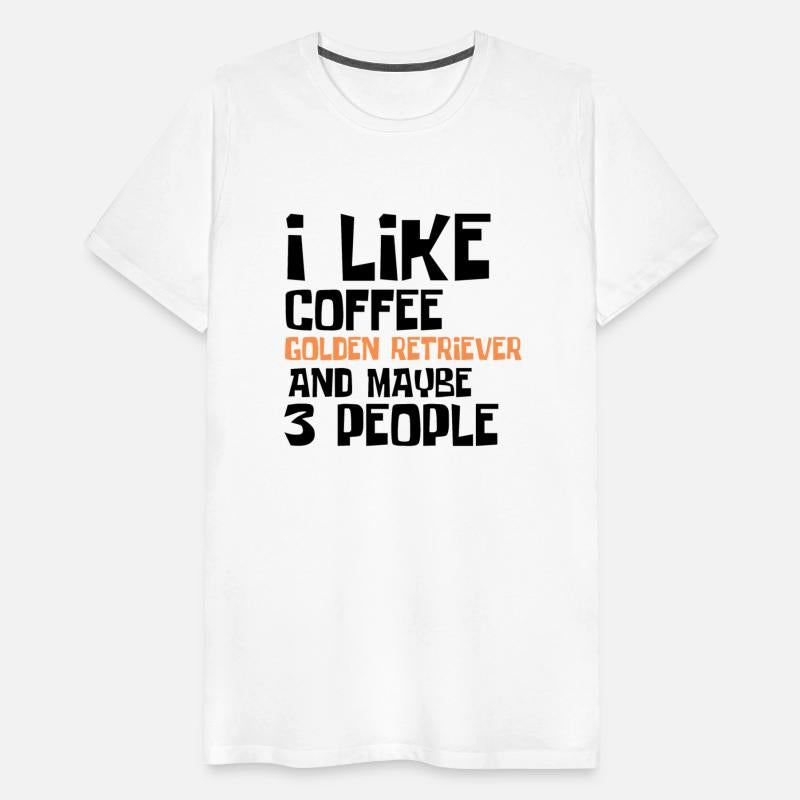 I Like Coffee Golden RetrieverAnd Maybe 3 People