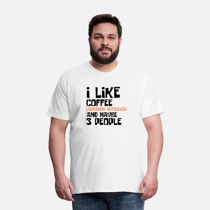 I Like Coffee Labrador RetrieverAnd Maybe 3 People
