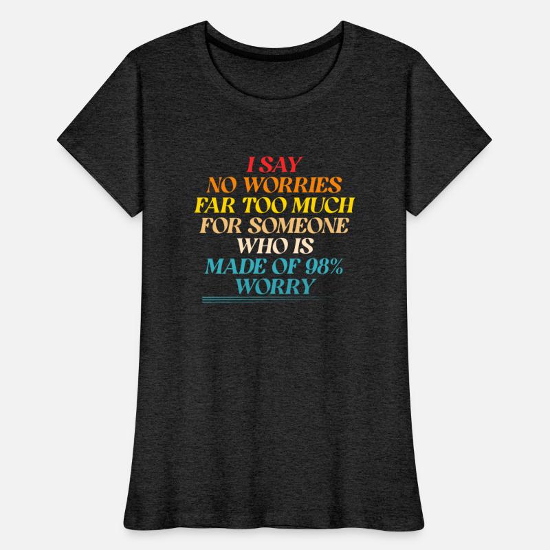 I Say No Worries Far Too Much For Someone
