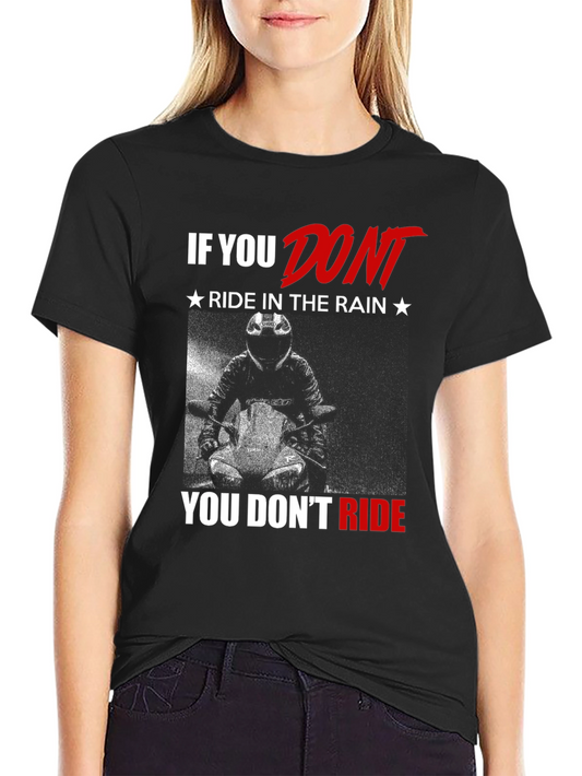 Motorcycle Rider T-Shirt - If You Dont Ride in the Rain