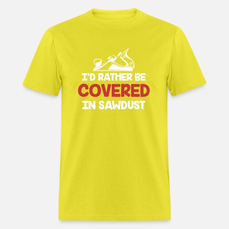I'd Rather Be Covered In Sawdust Carpenter