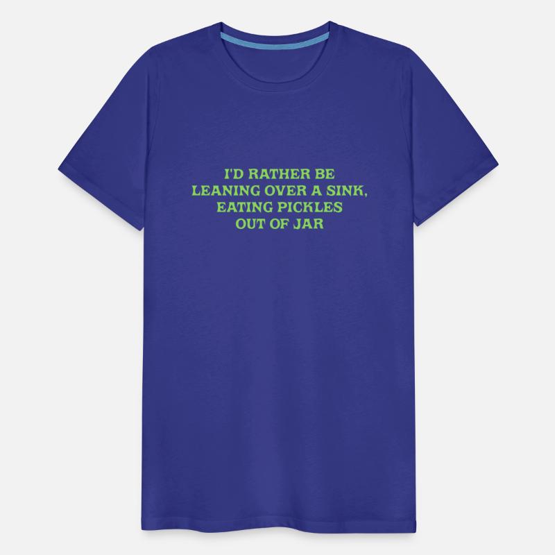 I'd Rather Be Leaning Over A Sink, Eating Pickles