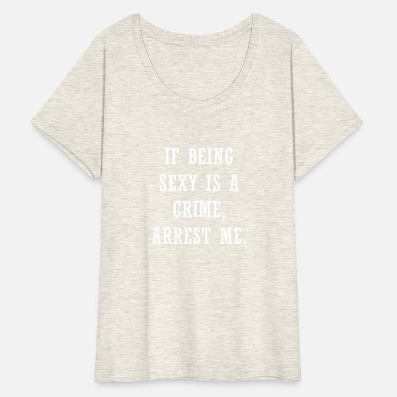If Being Sexy IsA Crime Arrest Me