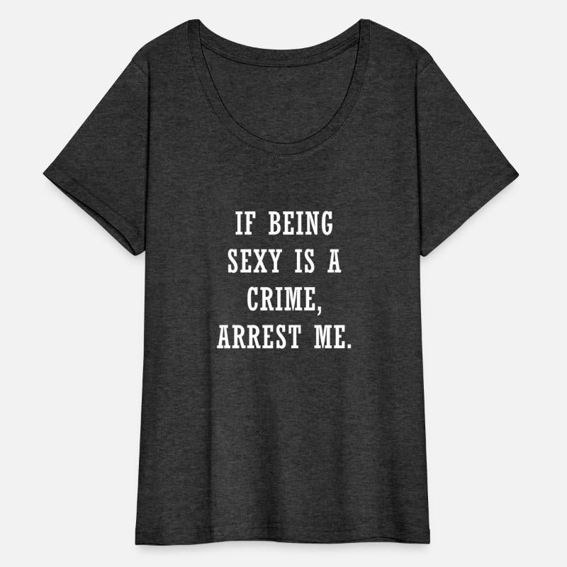 If Being Sexy IsA Crime Arrest Me