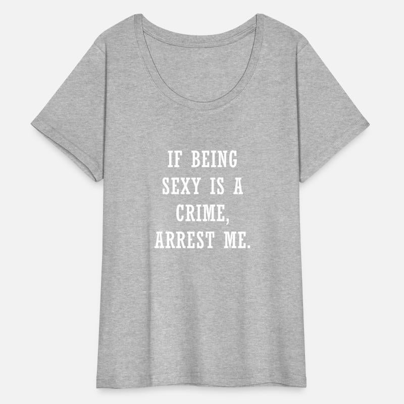 If Being Sexy IsA Crime Arrest Me