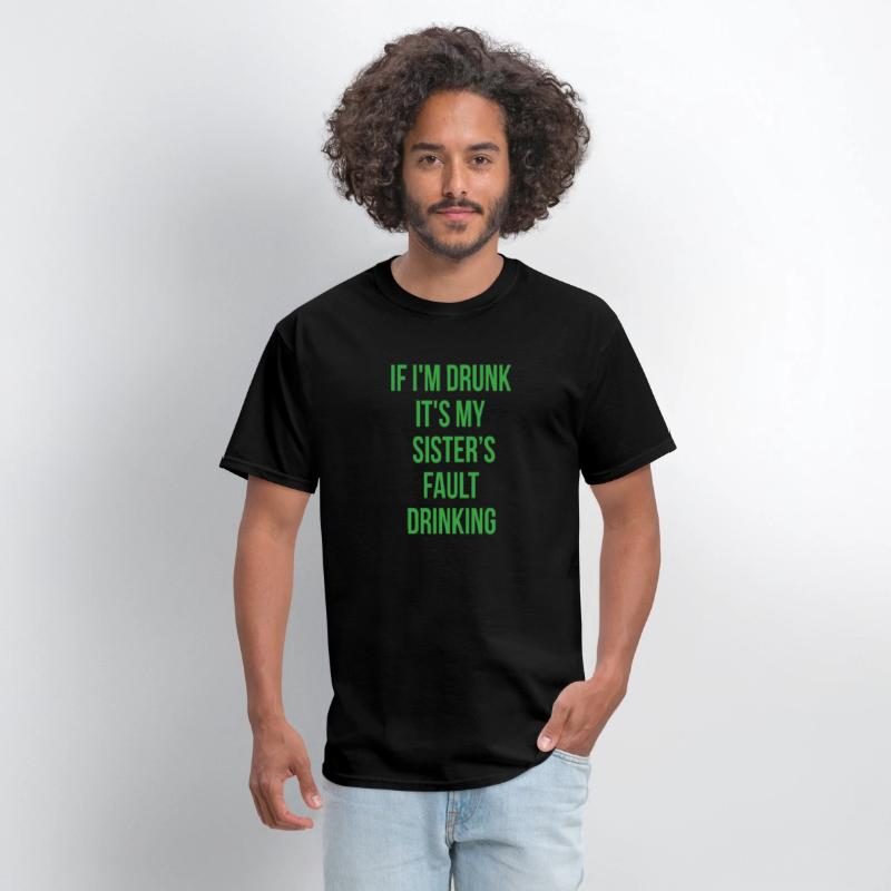 If I'm Drunk It's My Sisters Fault Drinking