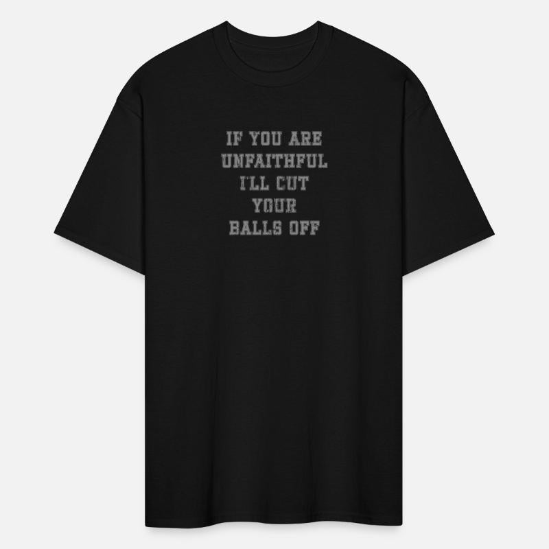 If you are unfaithful I ll cut your balls off