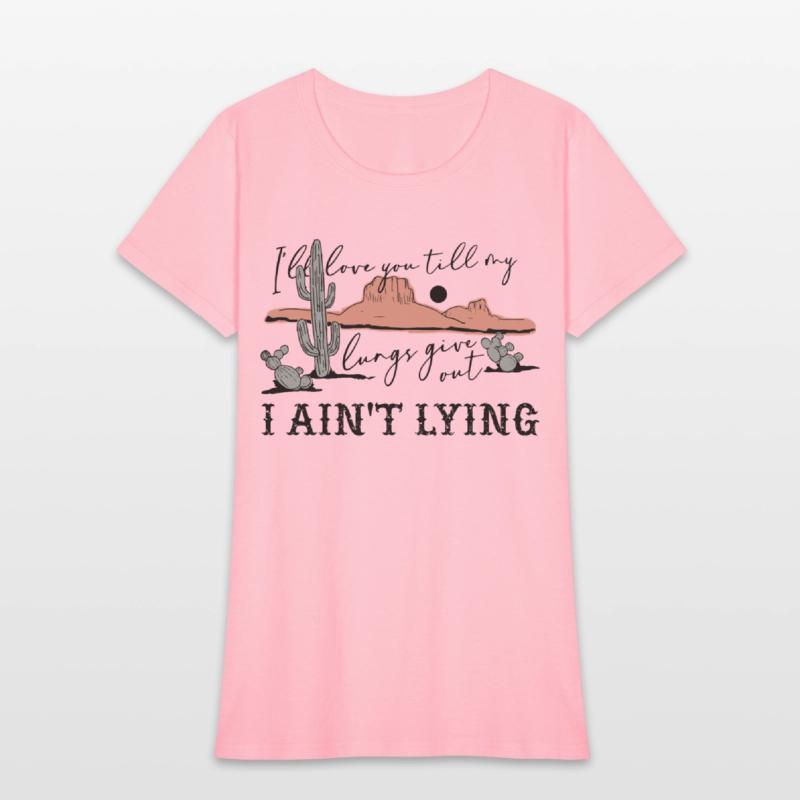 I'll Love You 'Till My Lungs Give Out A Ain't Lyin