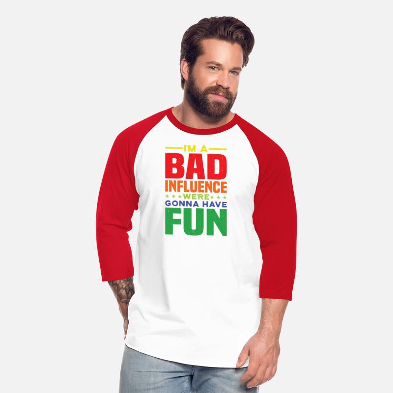 I'm A Bad Influence We're Gonna Have Fun