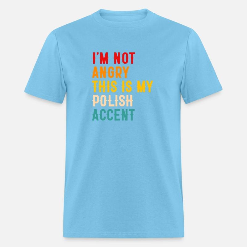 I'M NOT ANGRY THIS IS MY POLISH ACCENT