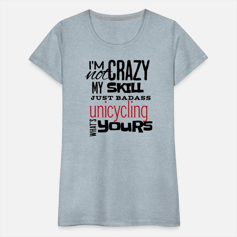 I'm Not Crazy My Skill Just Badass Unicycling