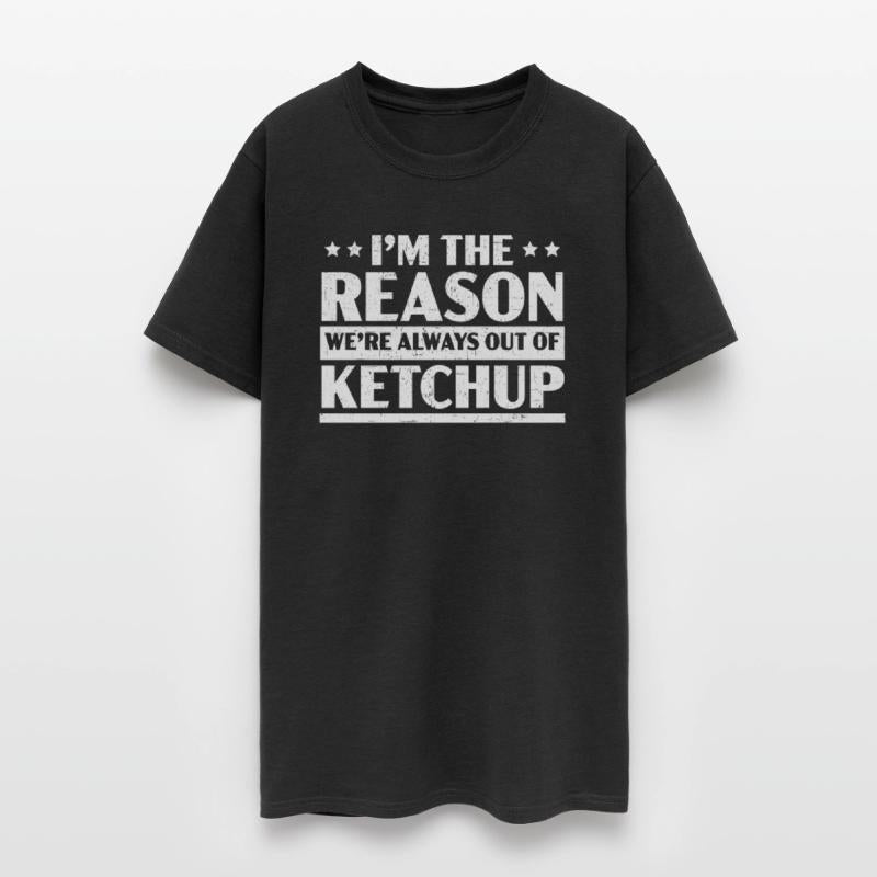 I'm The Reason We're Always Out Of Ketchup Lover