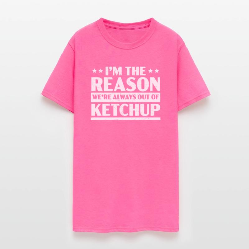 I'm The Reason We're Always Out Of Ketchup Lover