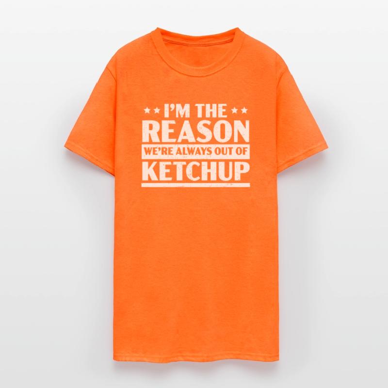 I'm The Reason We're Always Out Of Ketchup Lover