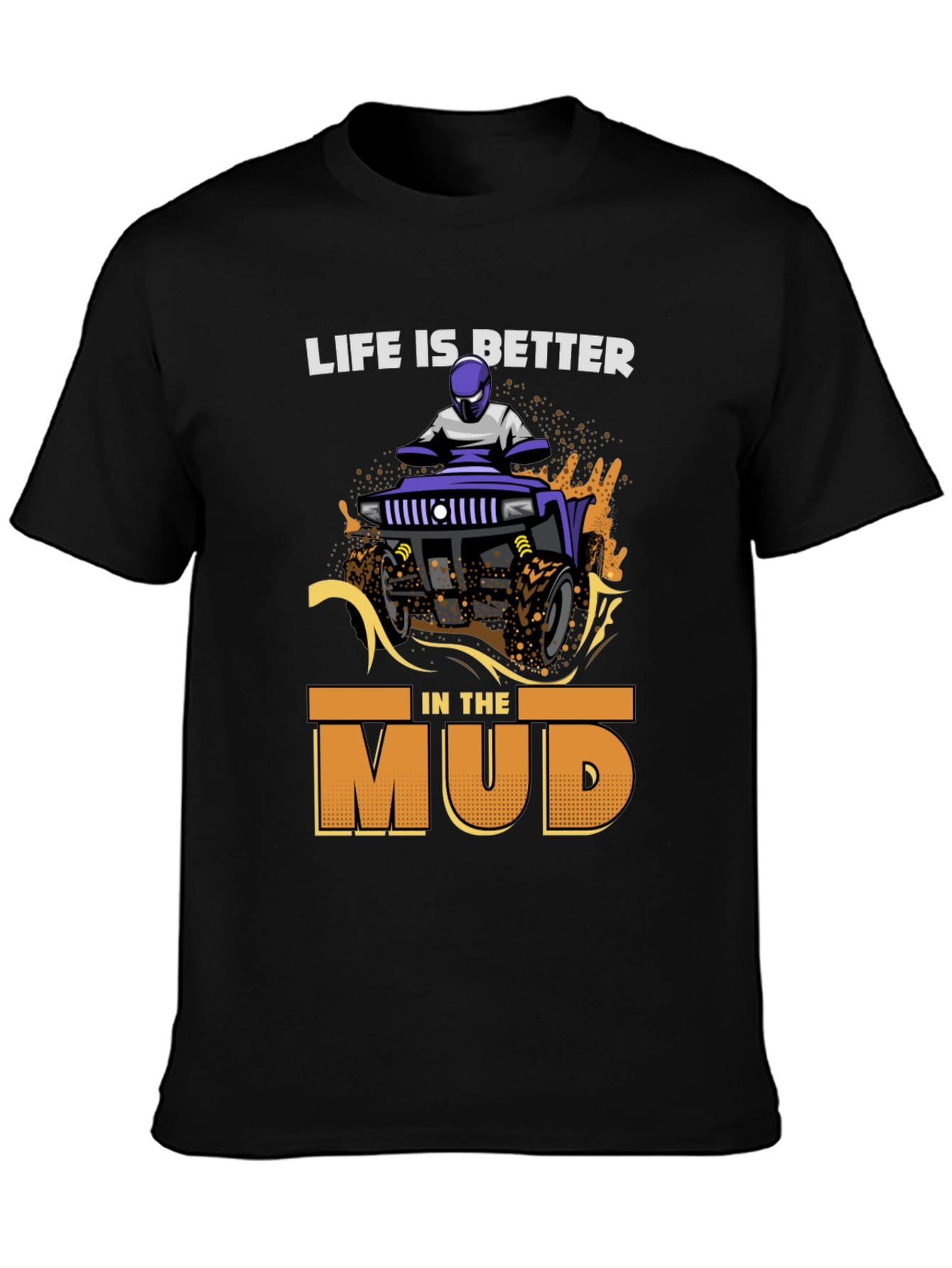Life is Better in the Mud T-Shirt