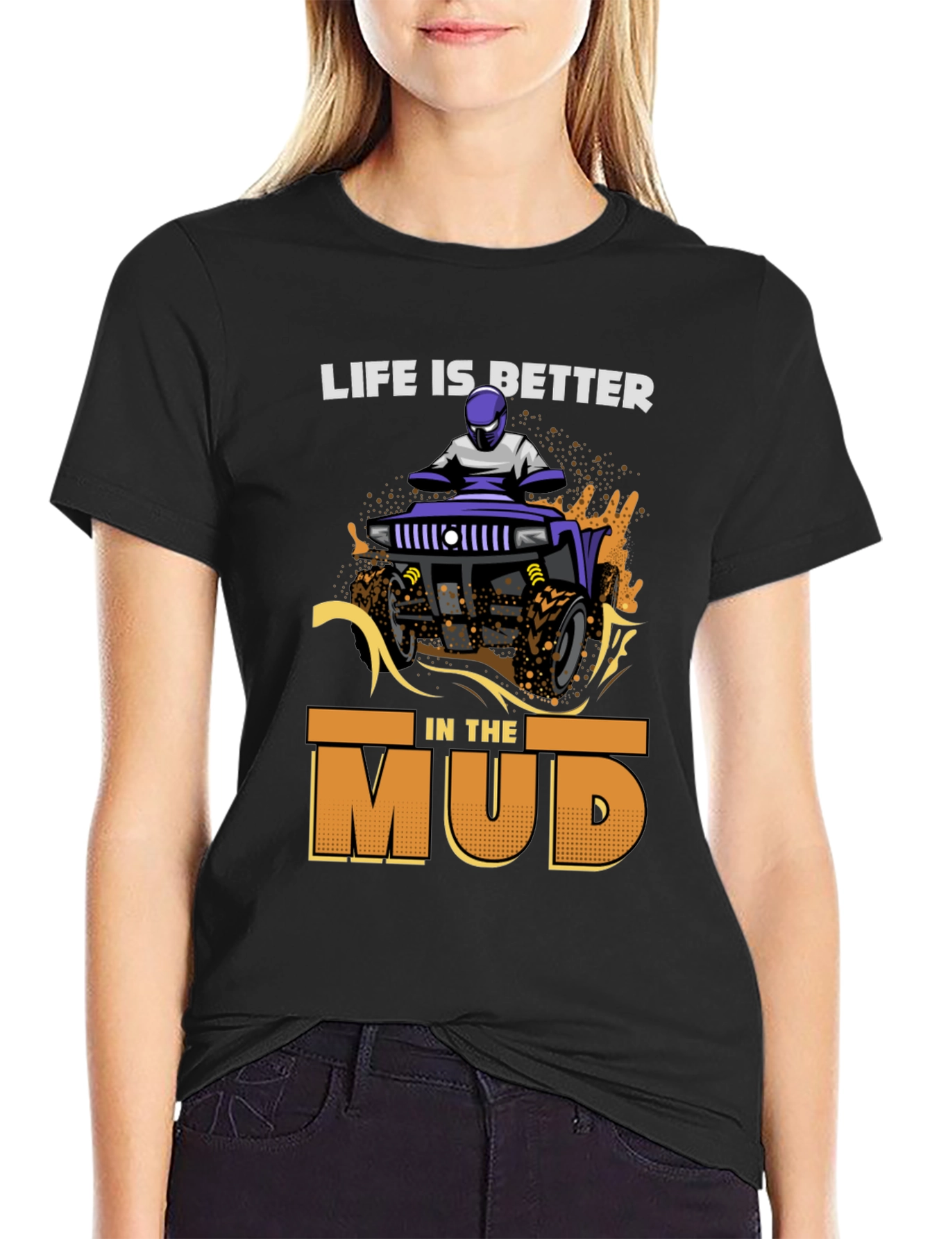 Life is Better in the Mud T-Shirt