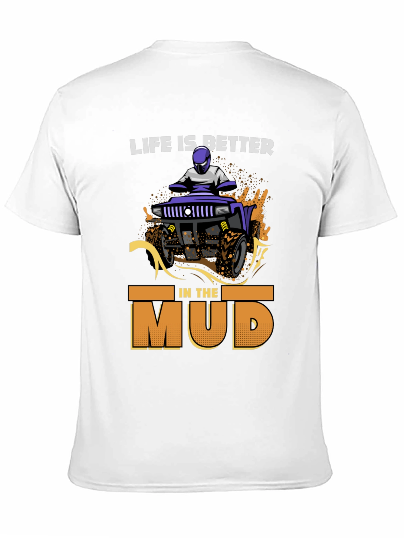 Life is Better in the Mud T-Shirt