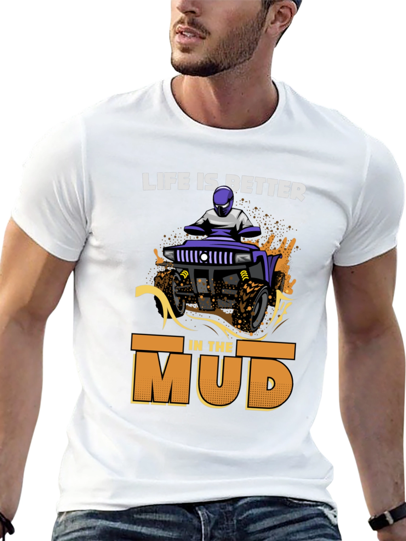 Life is Better in the Mud T-Shirt