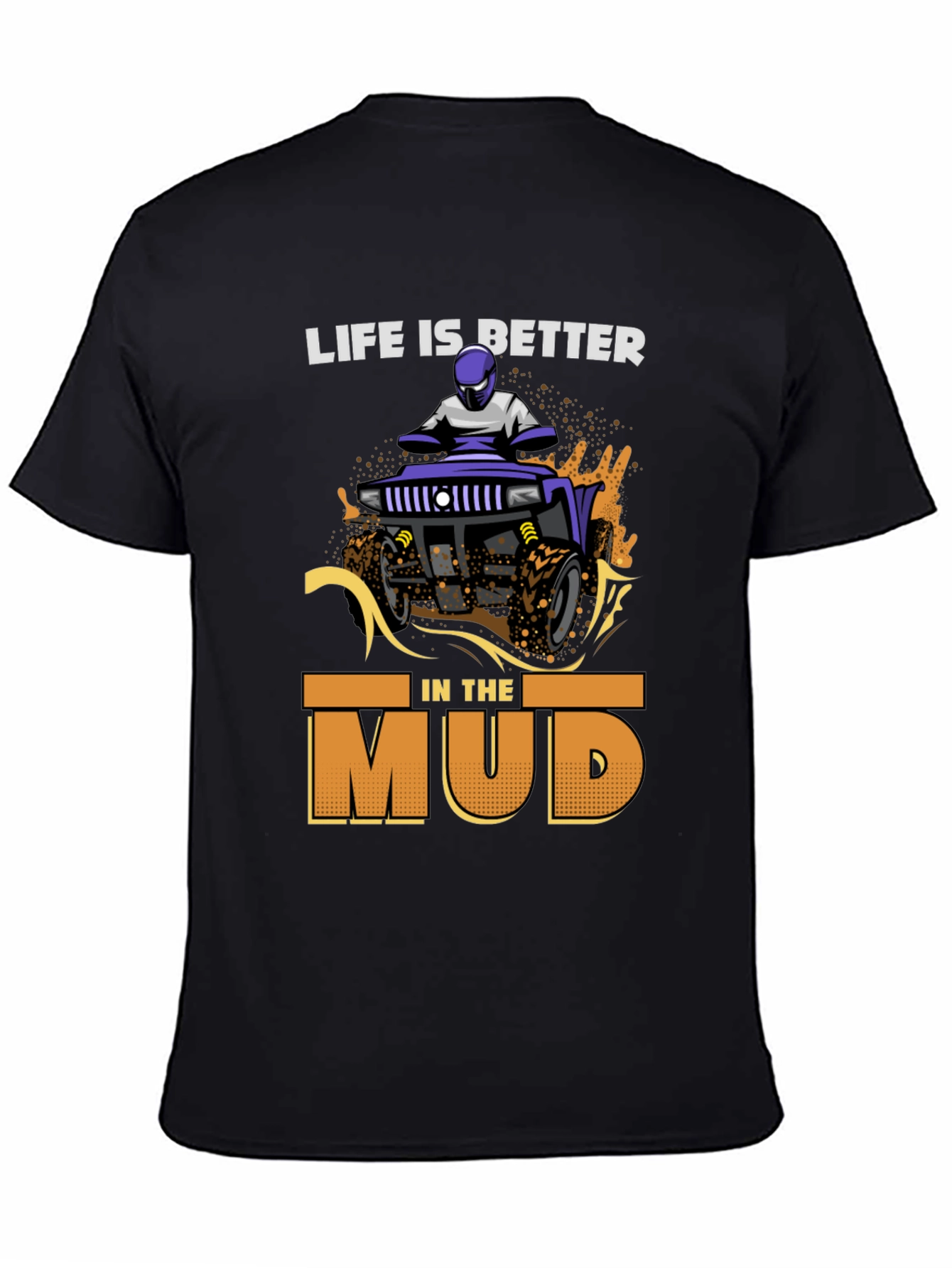 Life is Better in the Mud T-Shirt