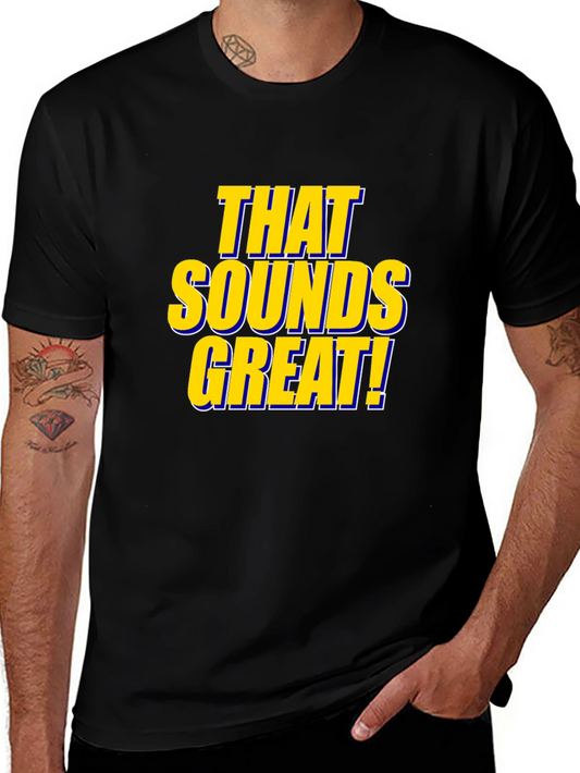 That Sounds Great! Black T-Shirt