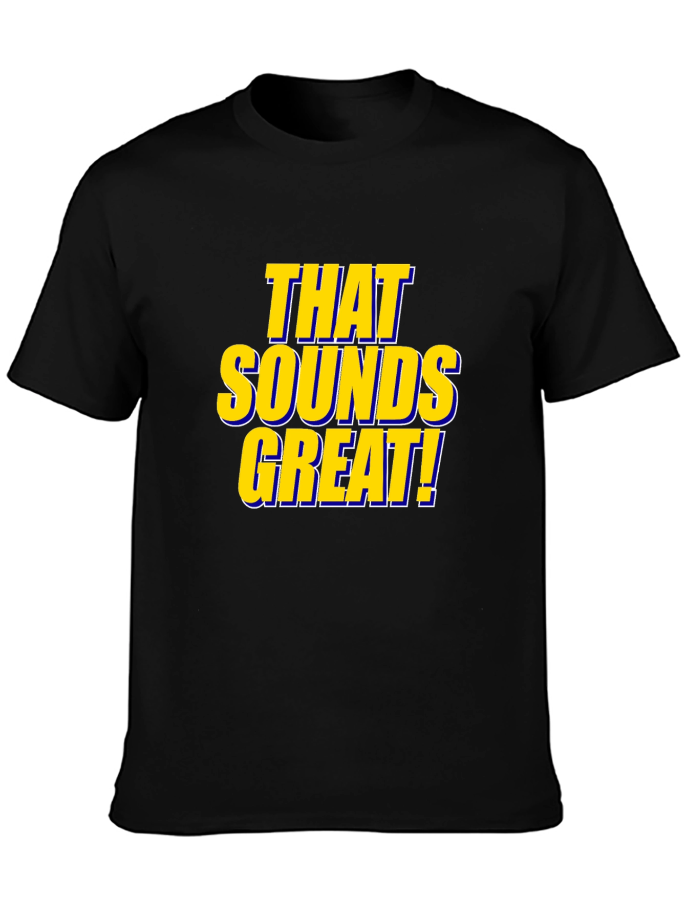 That Sounds Great! Black T-Shirt