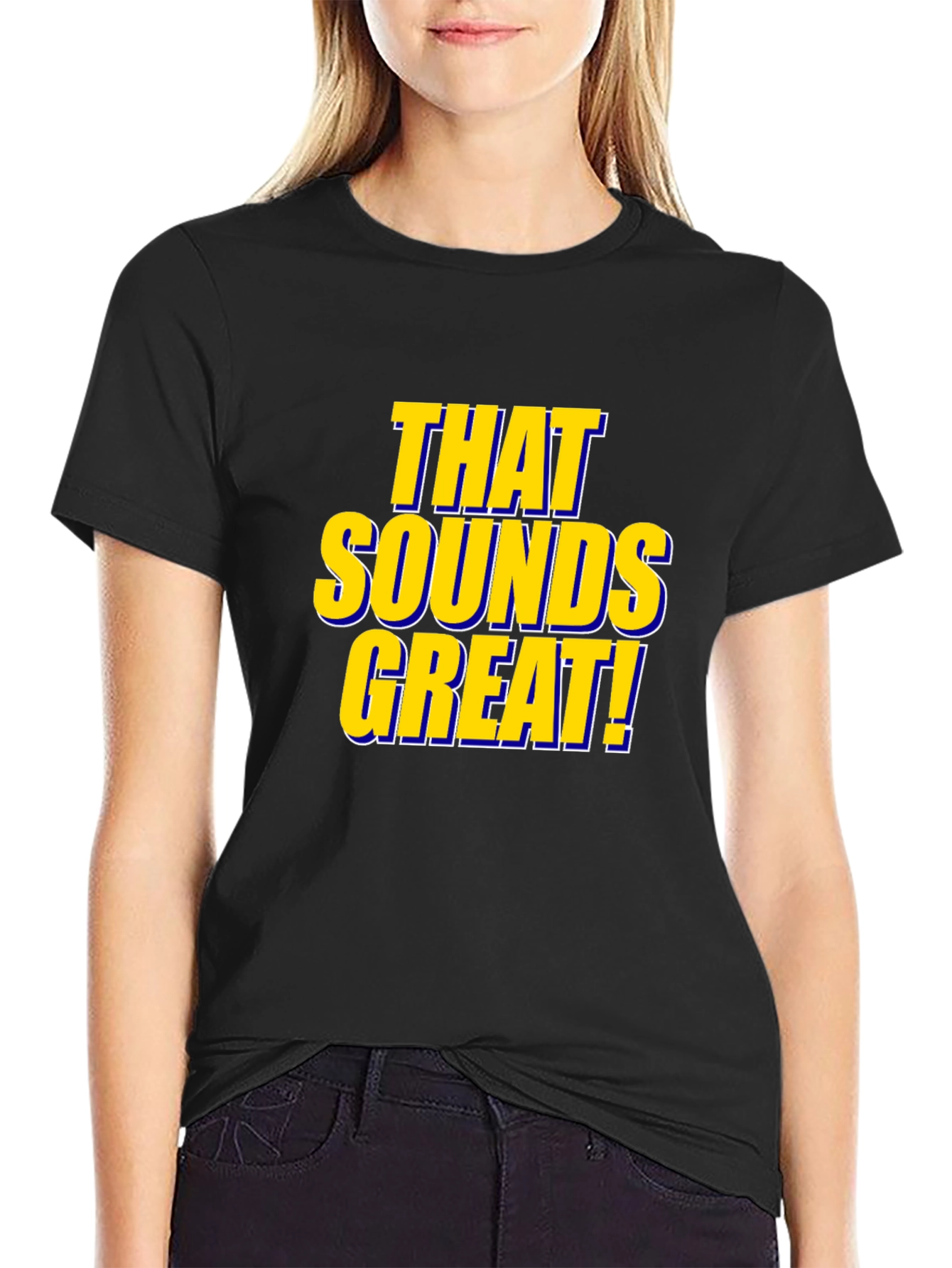That Sounds Great! Black T-Shirt