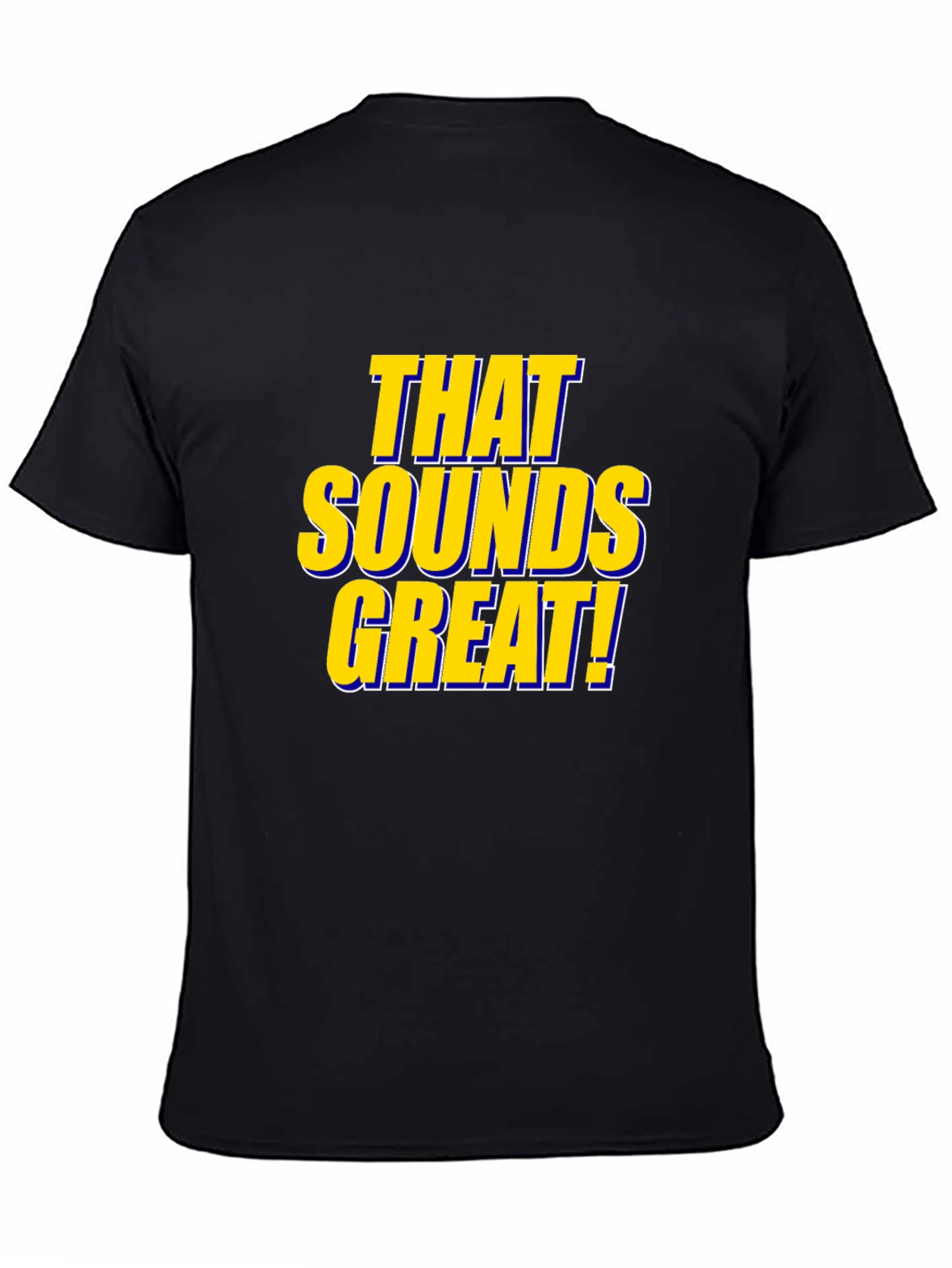 That Sounds Great! Black T-Shirt