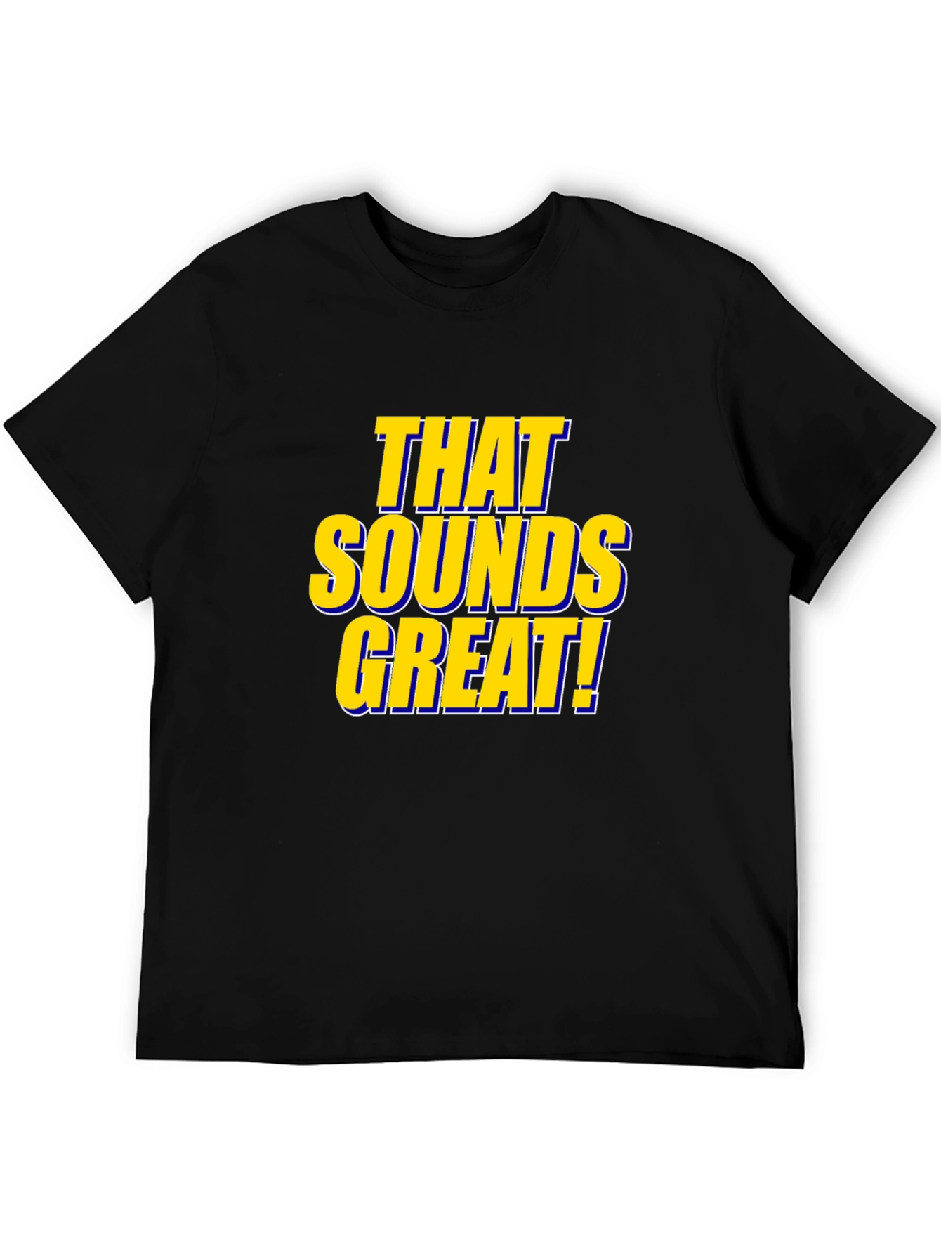 That Sounds Great! Black T-Shirt