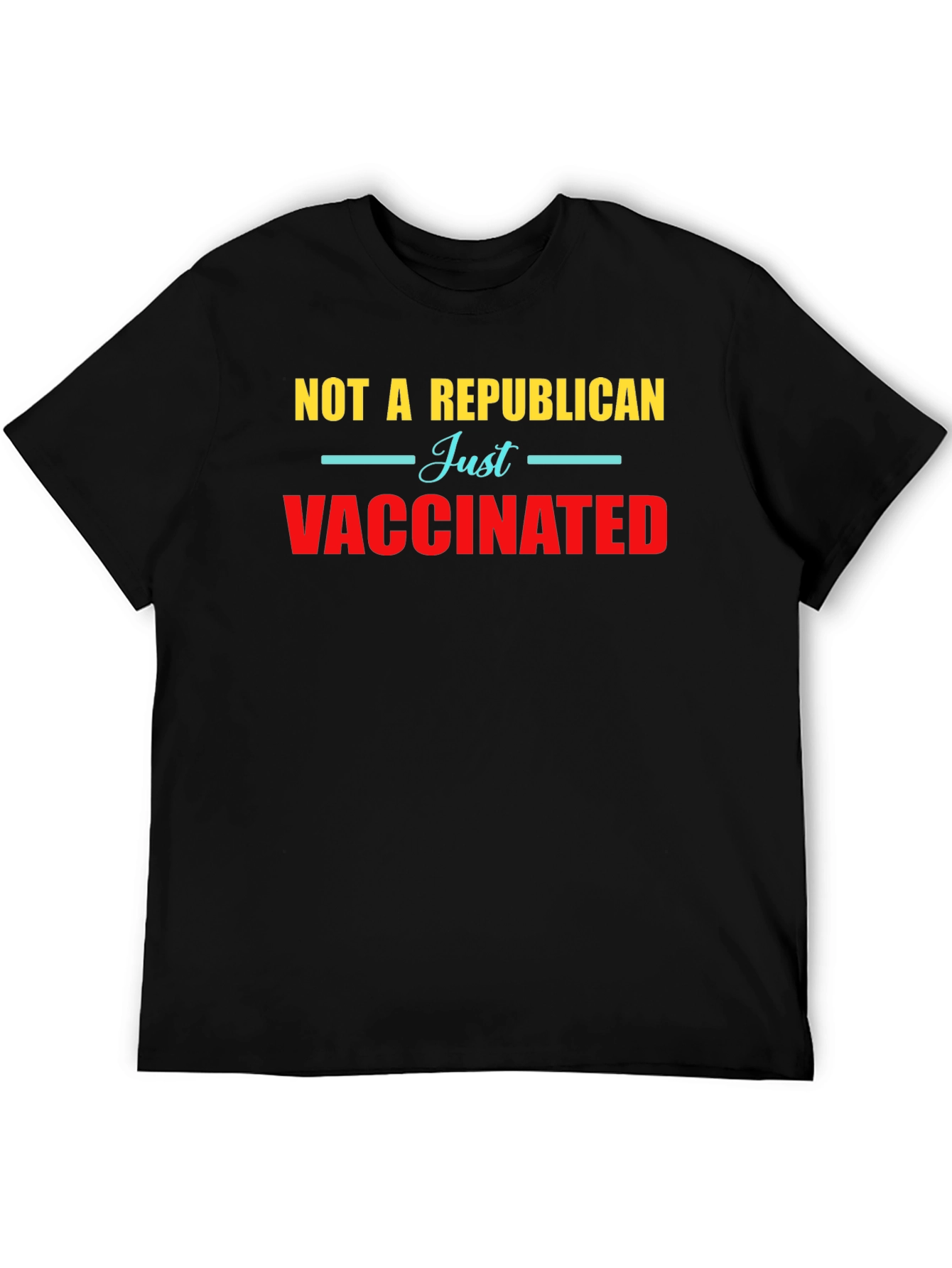 Not a Republican Just Vaccinated Graphic Tee
