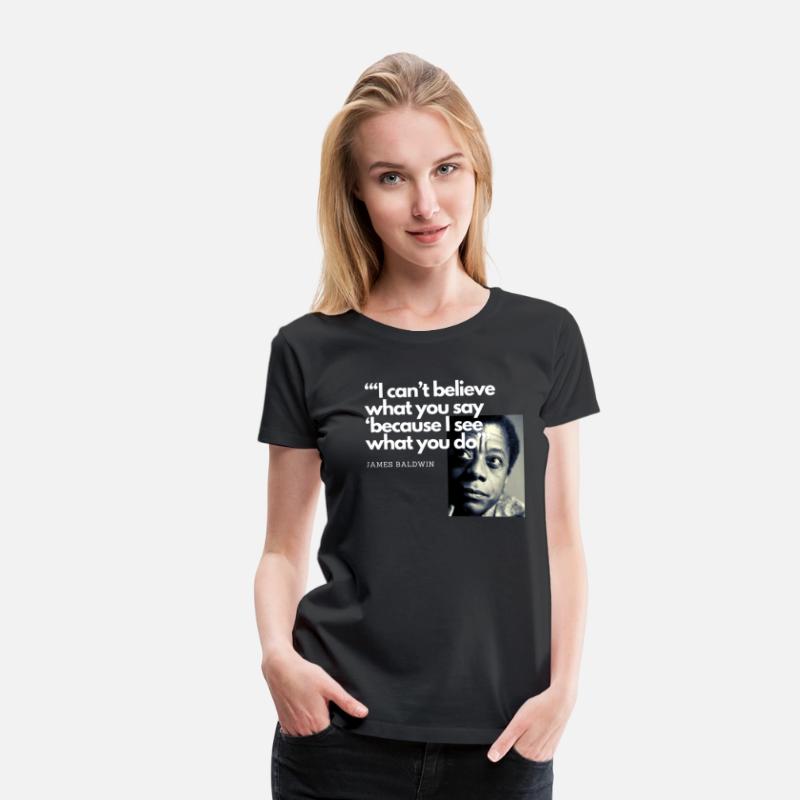 James Baldwin I can't believe what you say