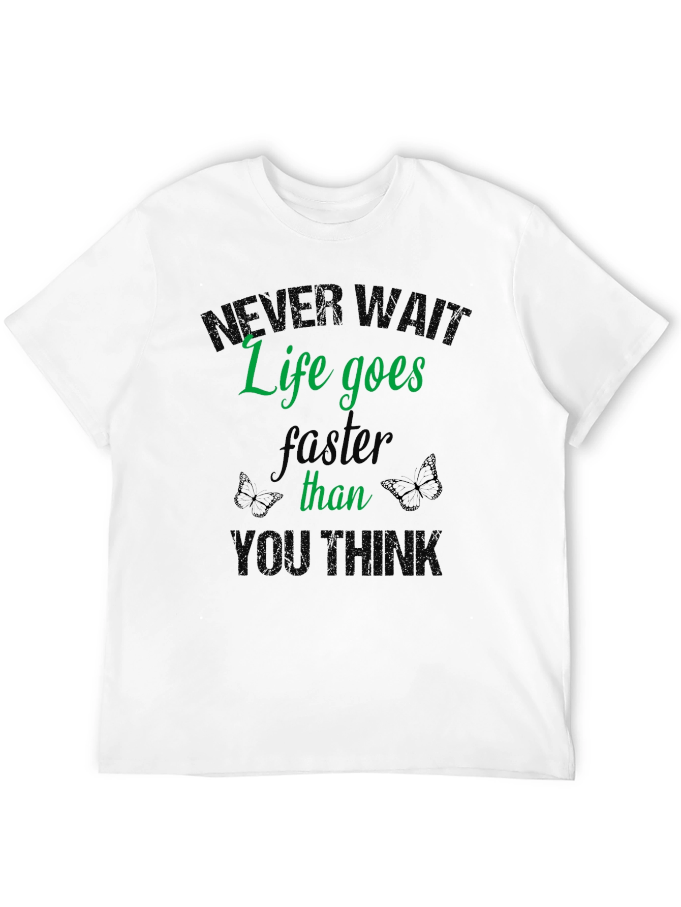 Never Wait Life T-Shirt - Inspiring Graphic Tee