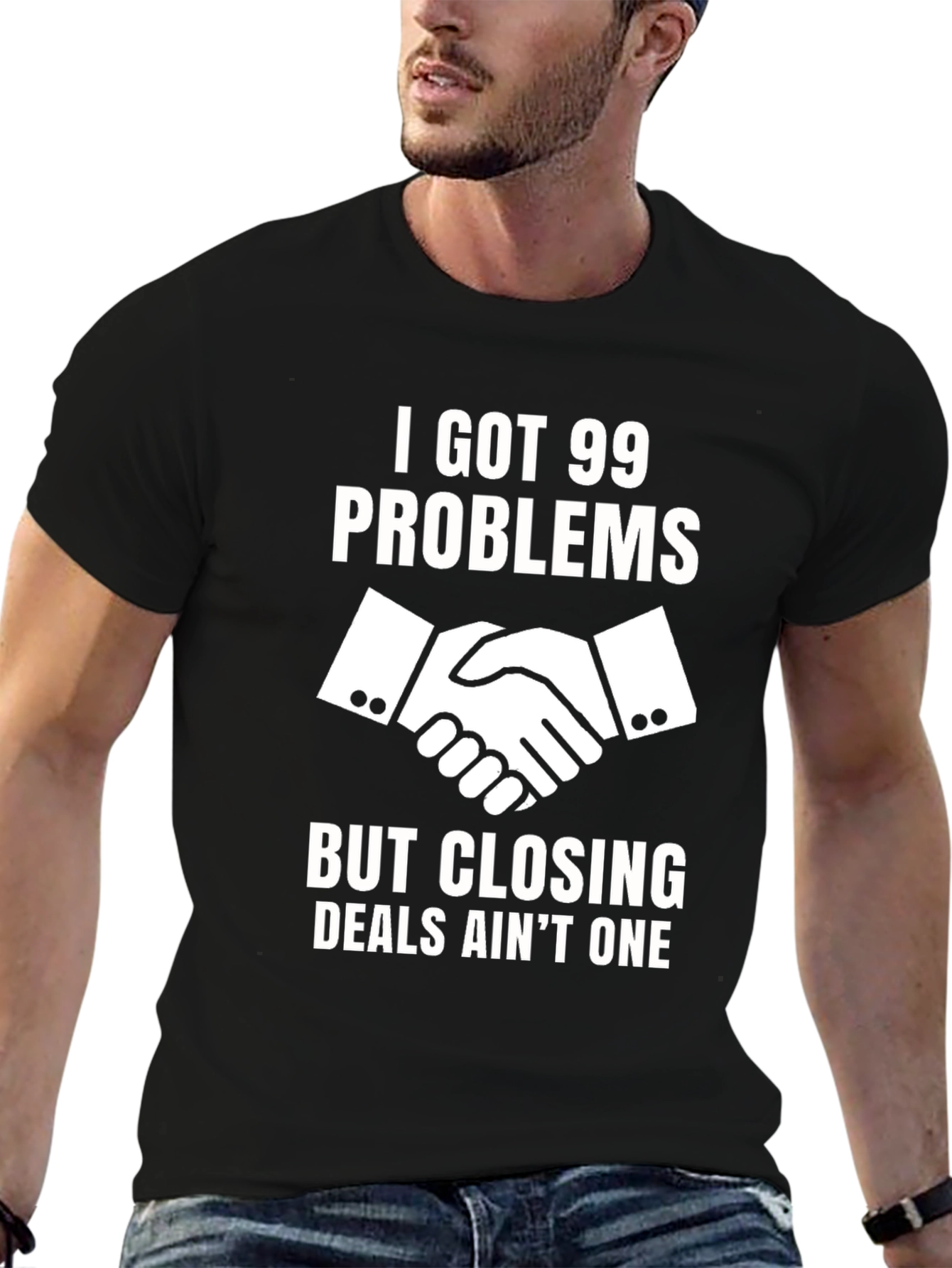 I Got 99 Problems Closing Deals T-Shirt