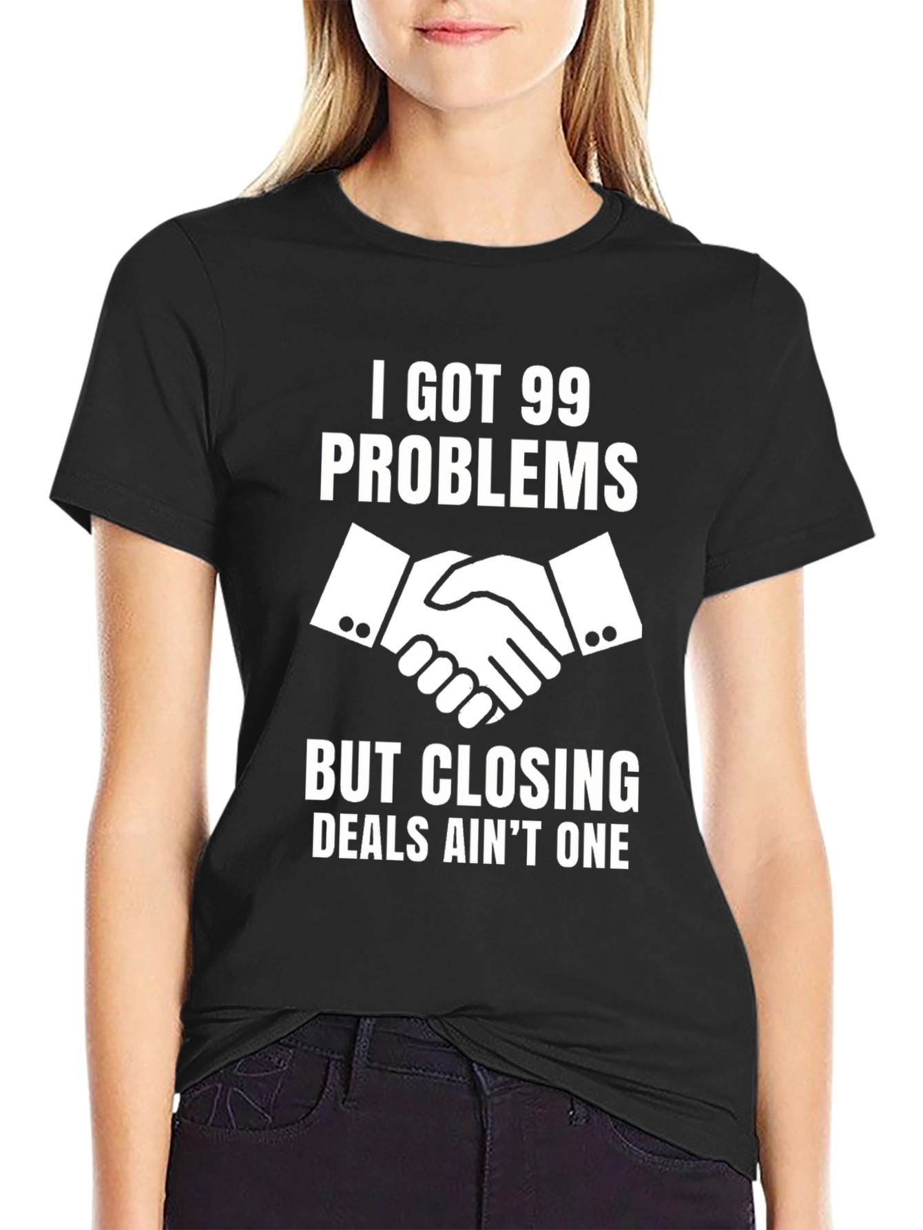 I Got 99 Problems Closing Deals T-Shirt