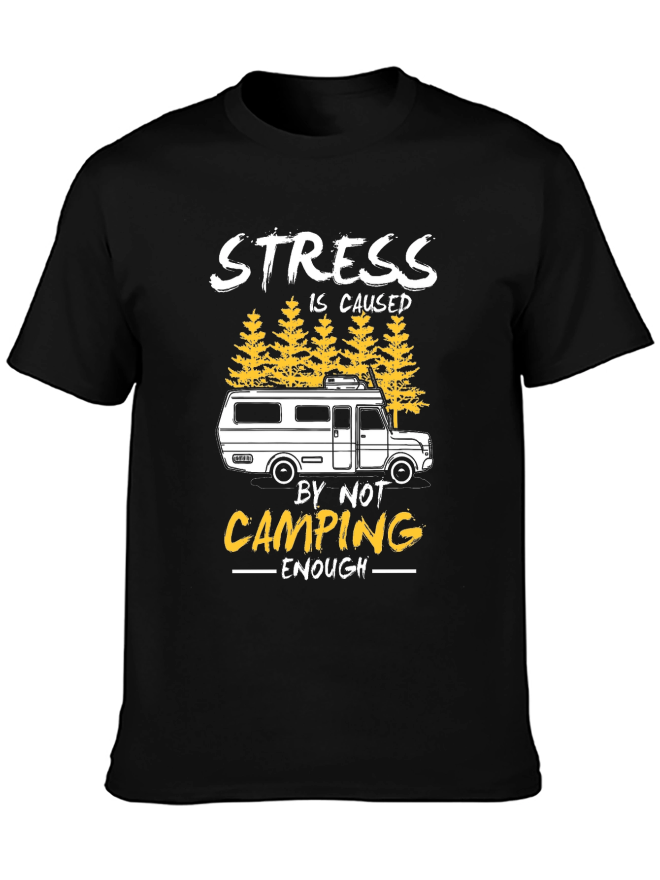 Stress is Caused by Not Camping Enough T-Shirt