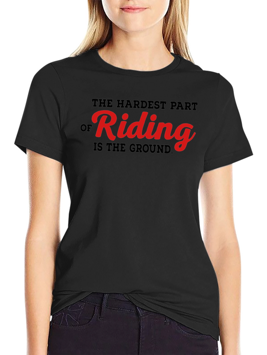 Funny Riding T-Shirt - The Hardest Part is the Ground