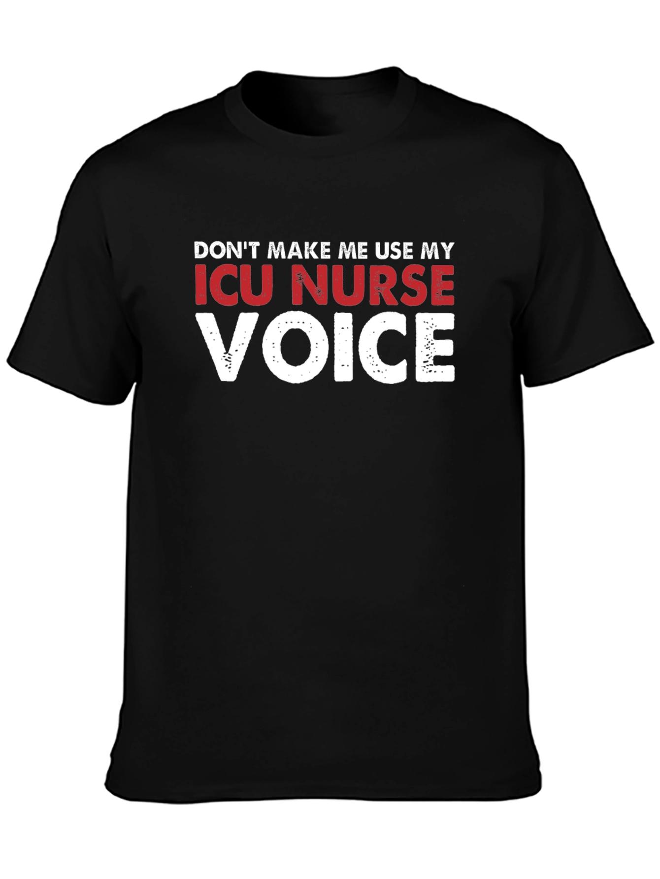 ICU Nurse Voice T-Shirt - Funny Nurse Gift
