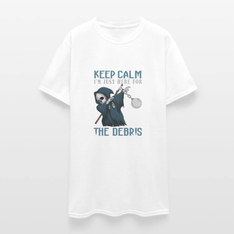 Keep Calm I'm Just Here For The Debris