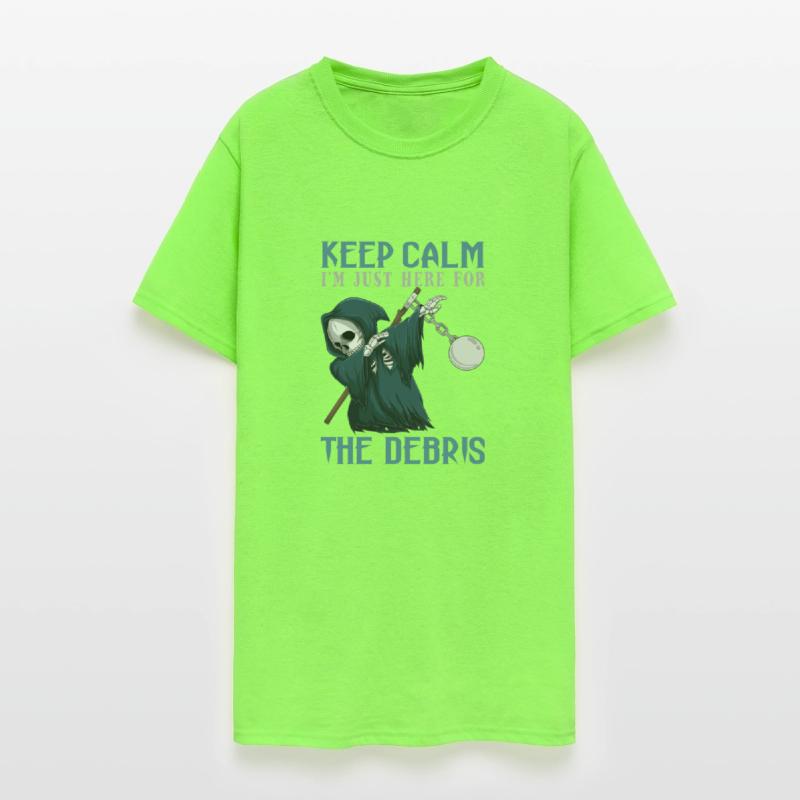 Keep Calm I'm Just Here For The Debris