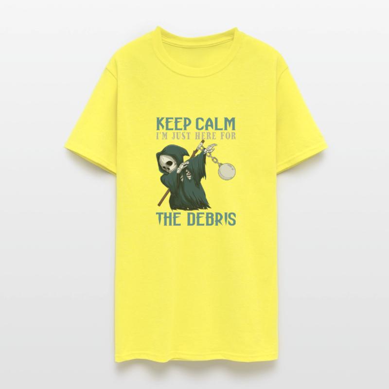 Keep Calm I'm Just Here For The Debris