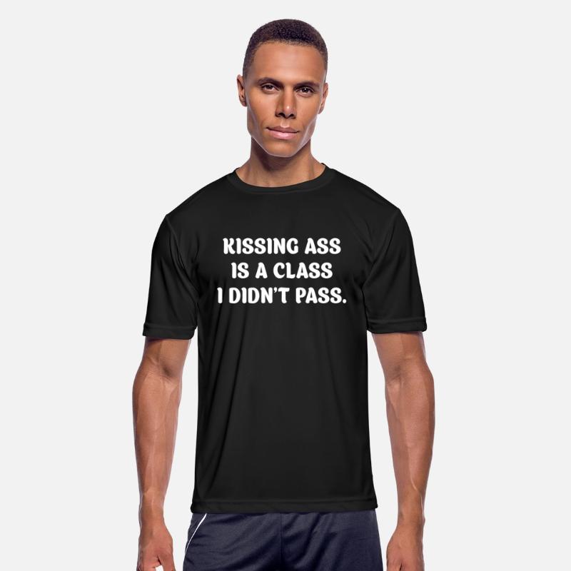 Kissing Ass Is A Class I Didn't Pass.