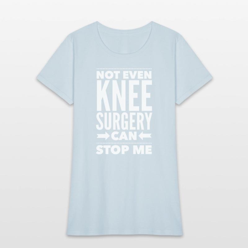 Knee Can'T Stop Me Post Surgery Get Well Soon