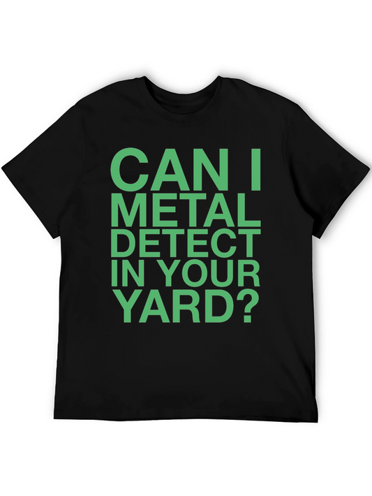 Metal Detecting T-Shirt - Can I Metal Detect in Your Yard?