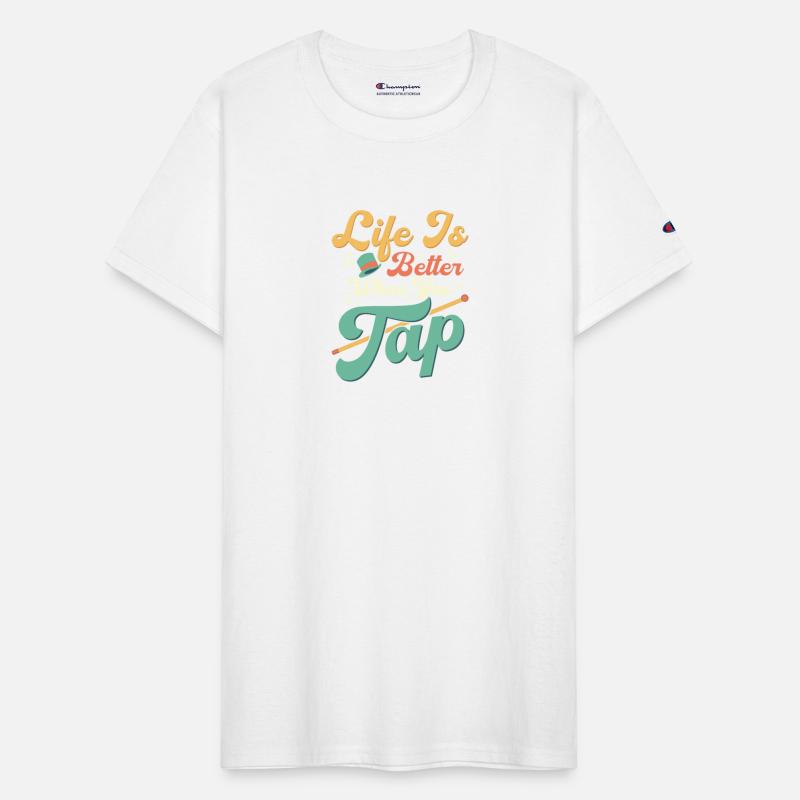Life Is Better When You Tap Tap Dance Tap Dancer