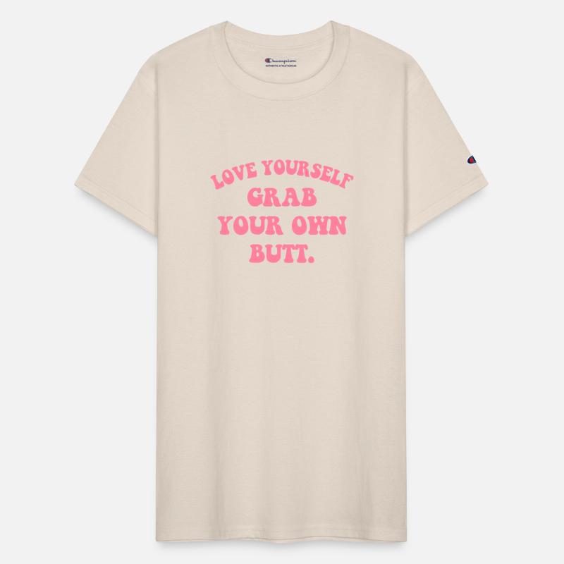 Love Yourself Grab Your Own Butt