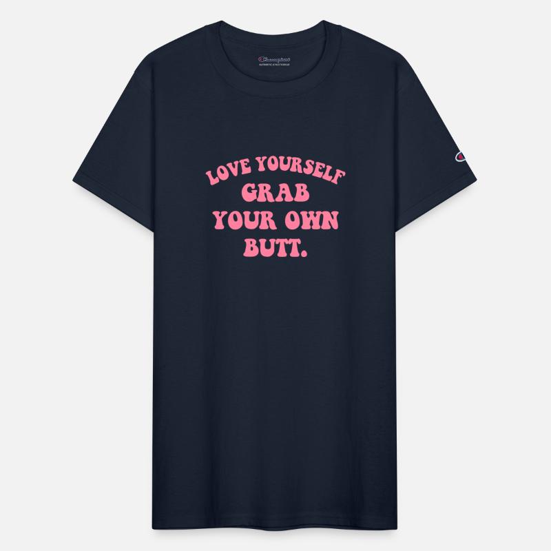 Love Yourself Grab Your Own Butt