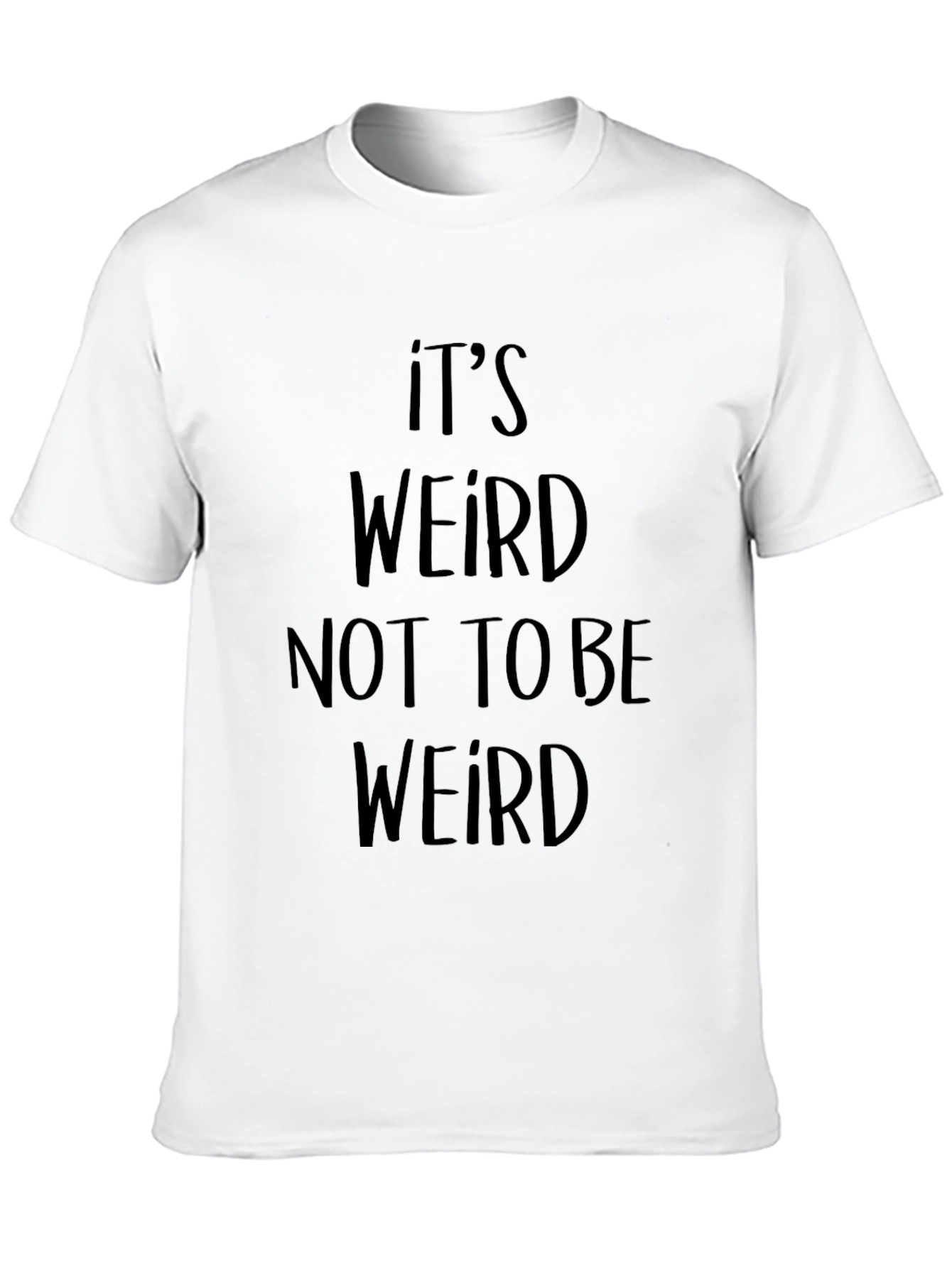 Its Weird Not To Be Weird Black T-Shirt