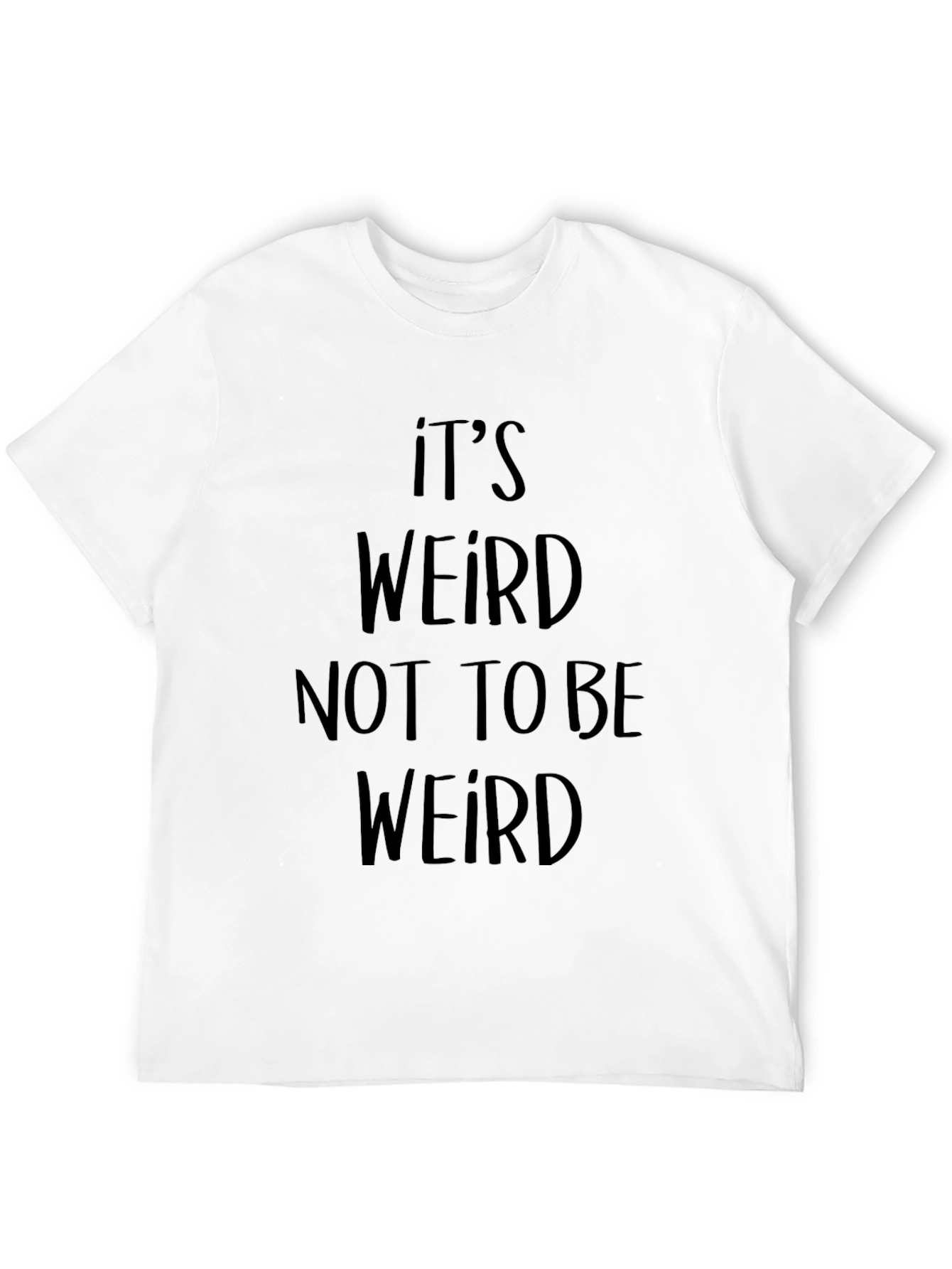 Its Weird Not To Be Weird Black T-Shirt